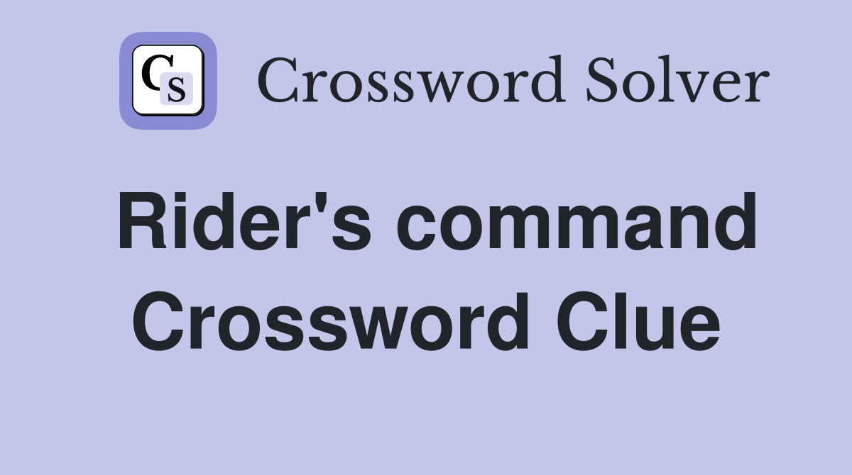 Rider's command Crossword Clue