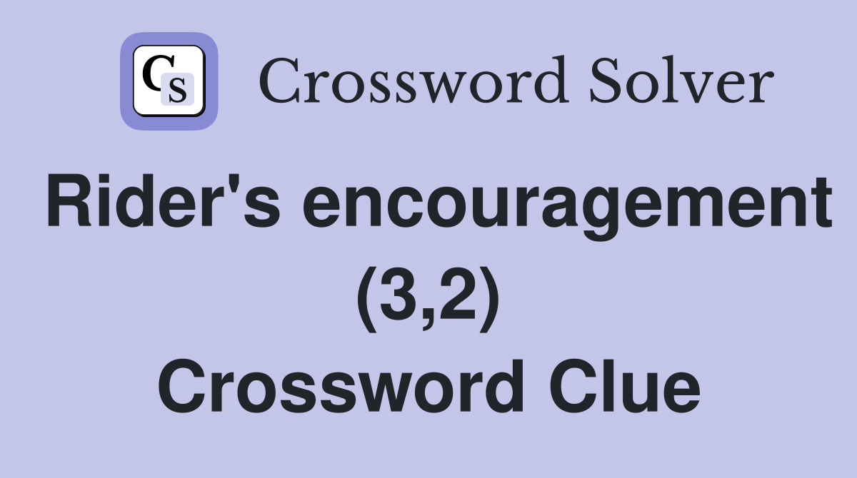 Rider's encouragement (3,2) Crossword Clue