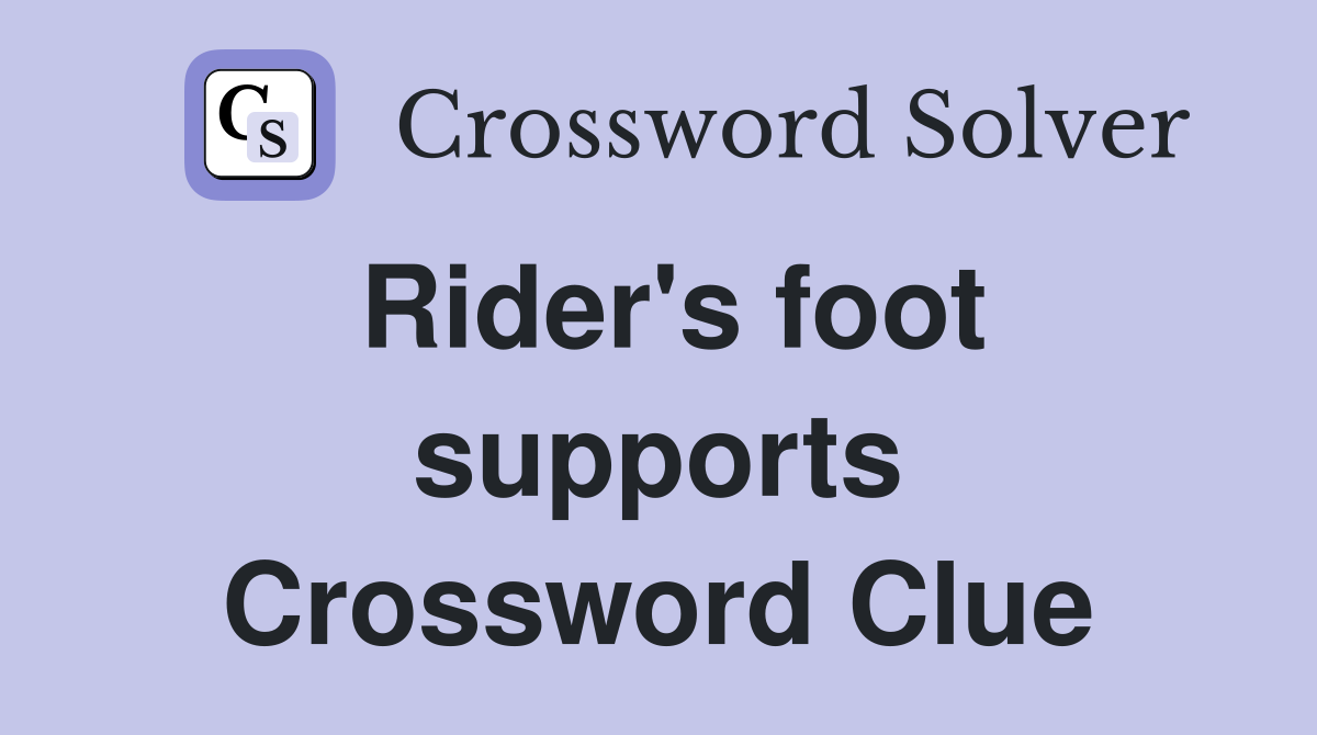 Rider's foot supports Crossword Clue