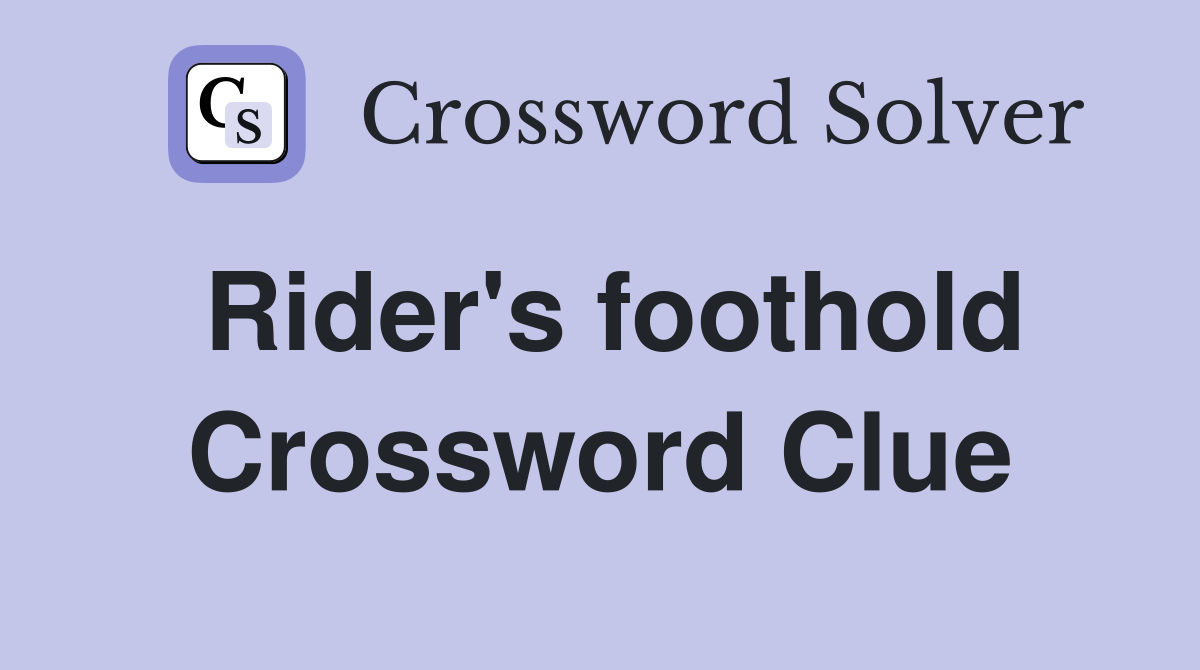 Rider's foothold Crossword Clue