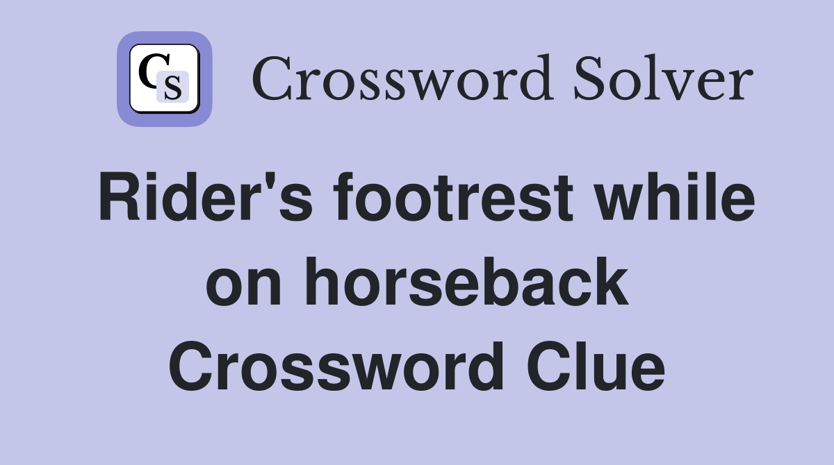 Rider's footrest while on horseback Crossword Clue
