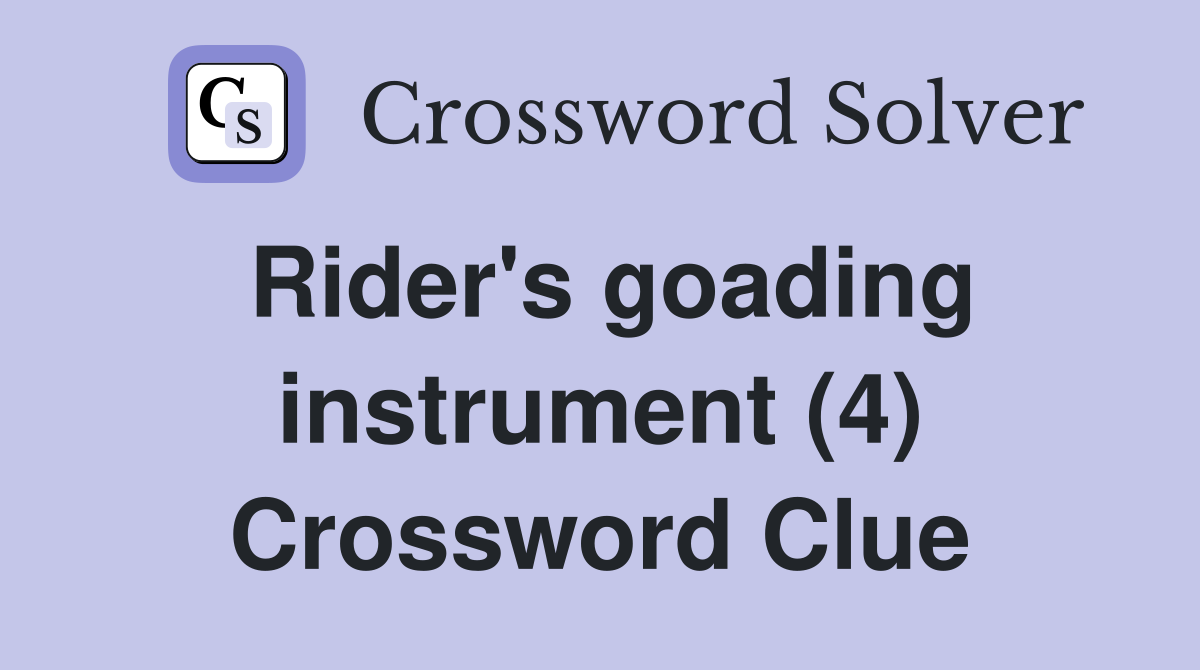 Rider's goading instrument (4) Crossword Clue