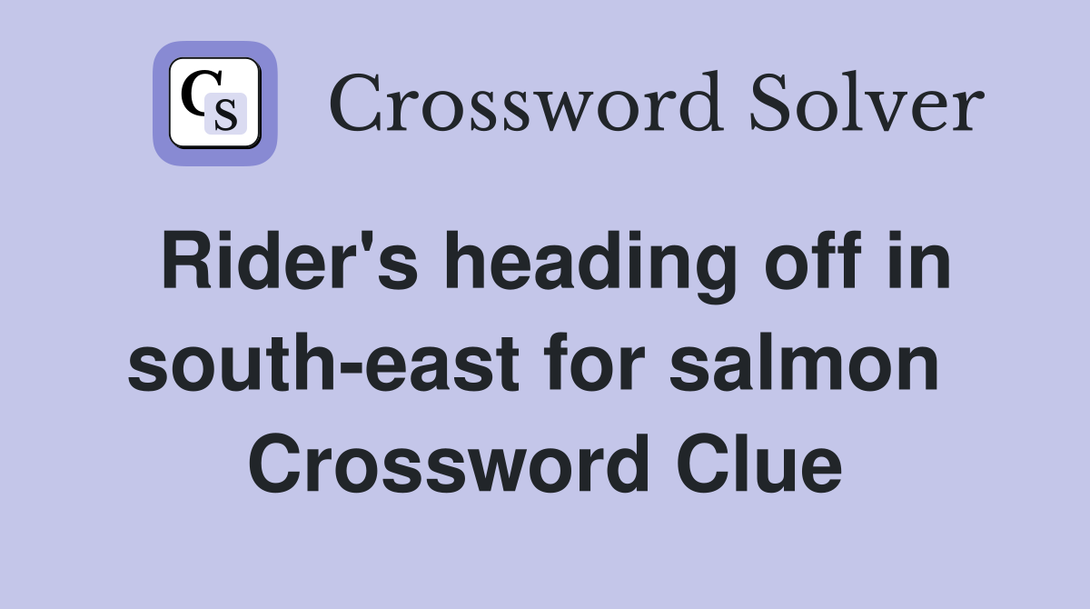 Rider's heading off in south-east for salmon  Crossword Clue