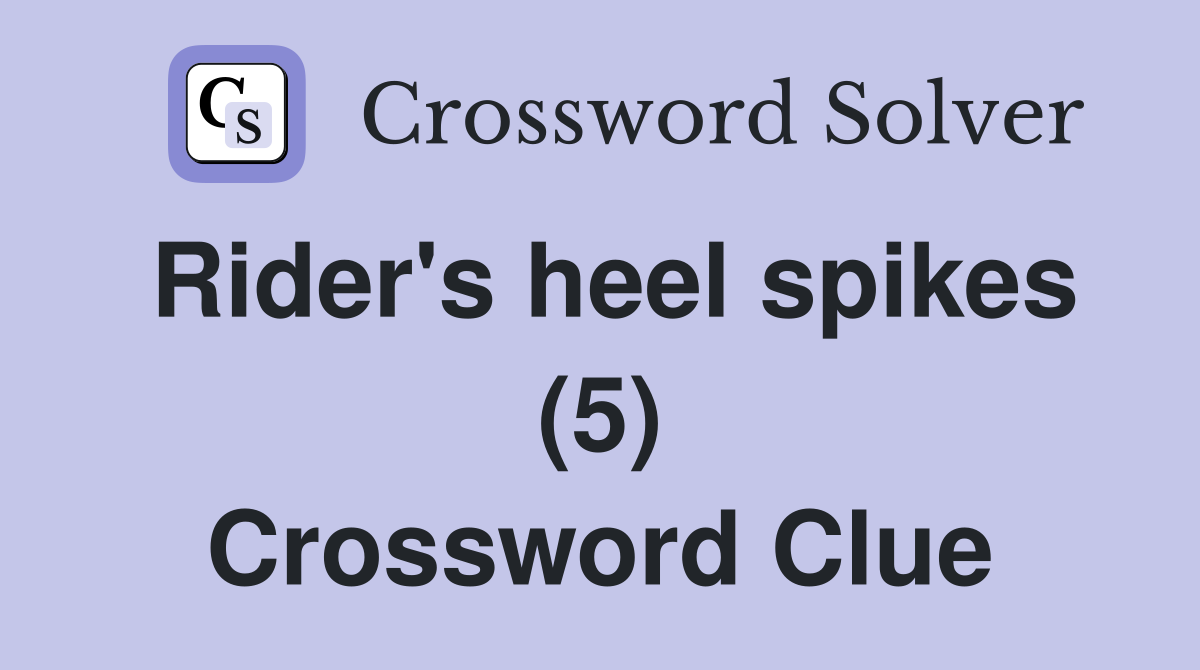 Rider's heel spikes (5) Crossword Clue