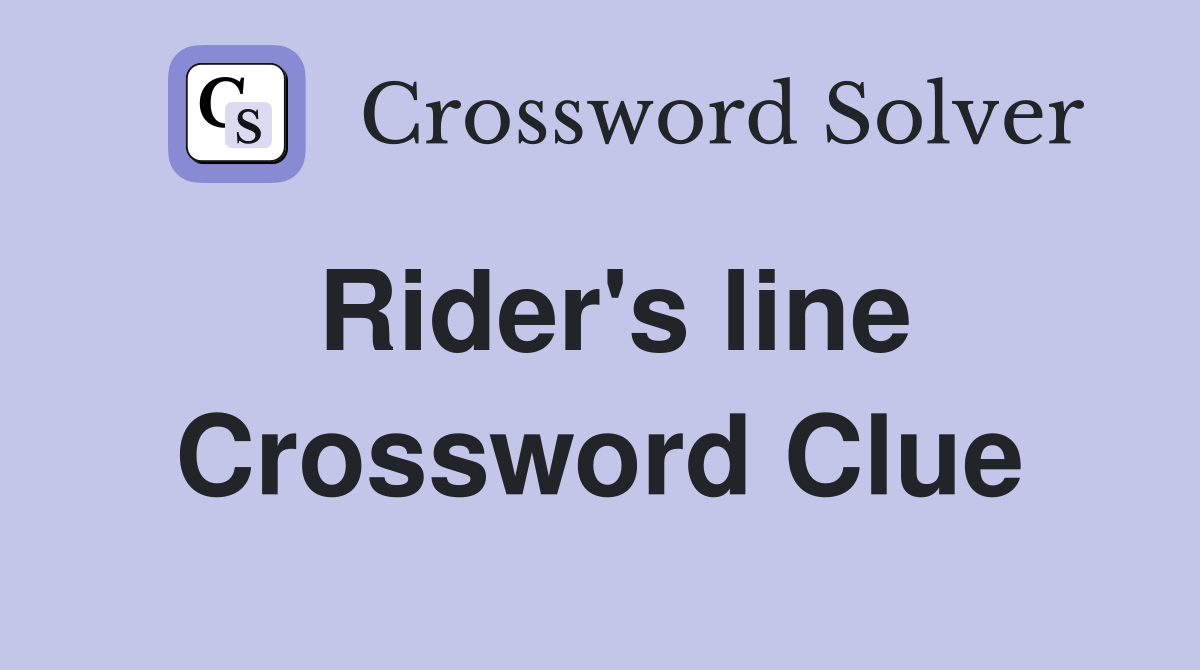 Rider's line Crossword Clue