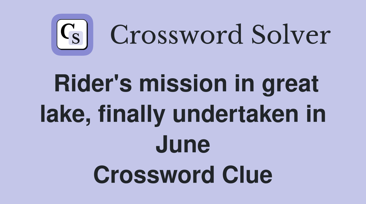 Rider's mission in great lake, finally undertaken in June Crossword Clue