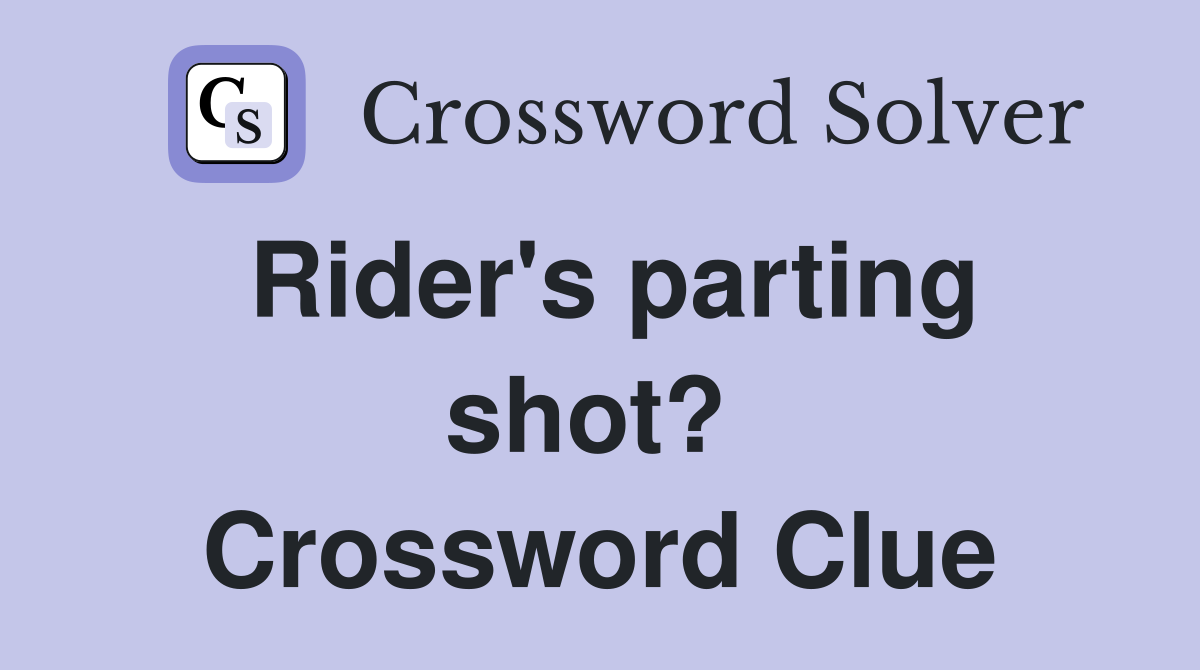 Rider's parting shot?  Crossword Clue