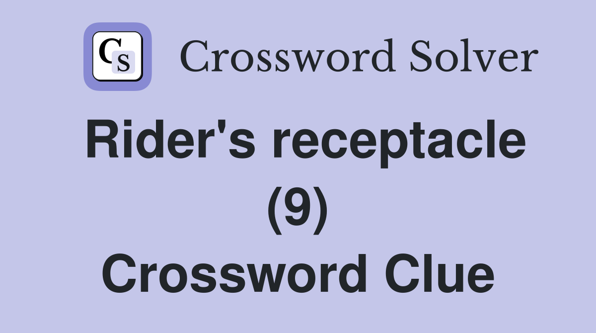Rider's receptacle (9) Crossword Clue