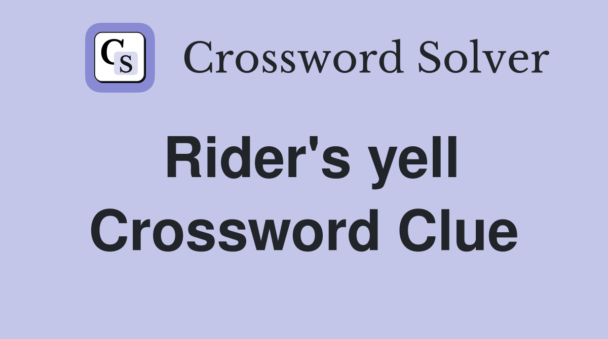 Rider's yell Crossword Clue