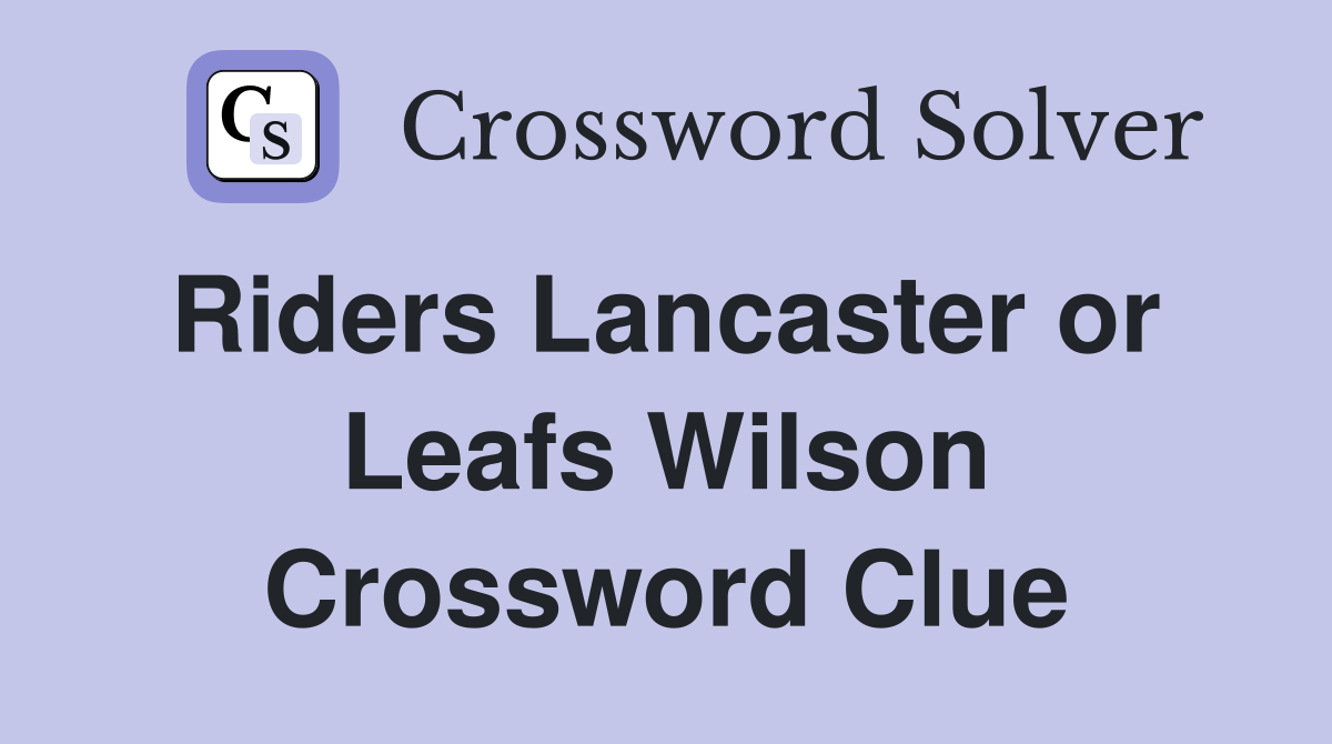 Riders Lancaster or  Leafs Wilson Crossword Clue