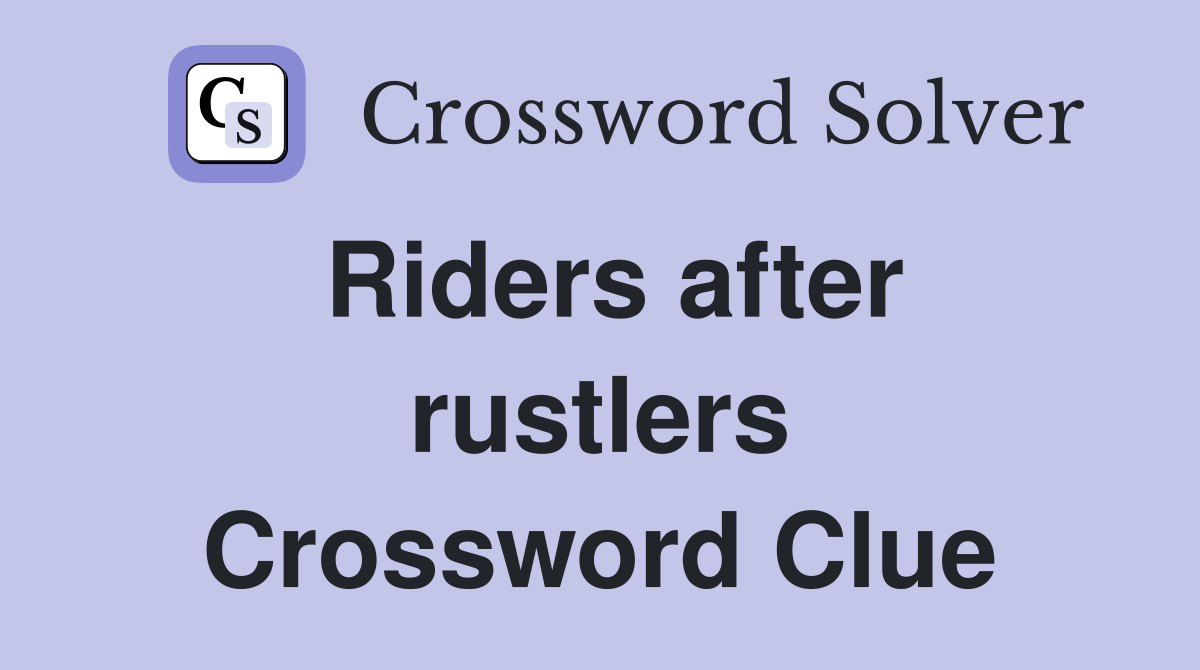 Riders after rustlers Crossword Clue