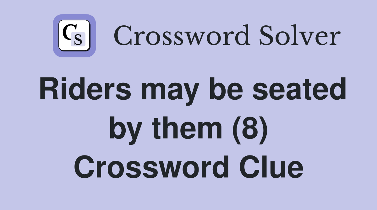 Riders may be seated by them (8) Crossword Clue