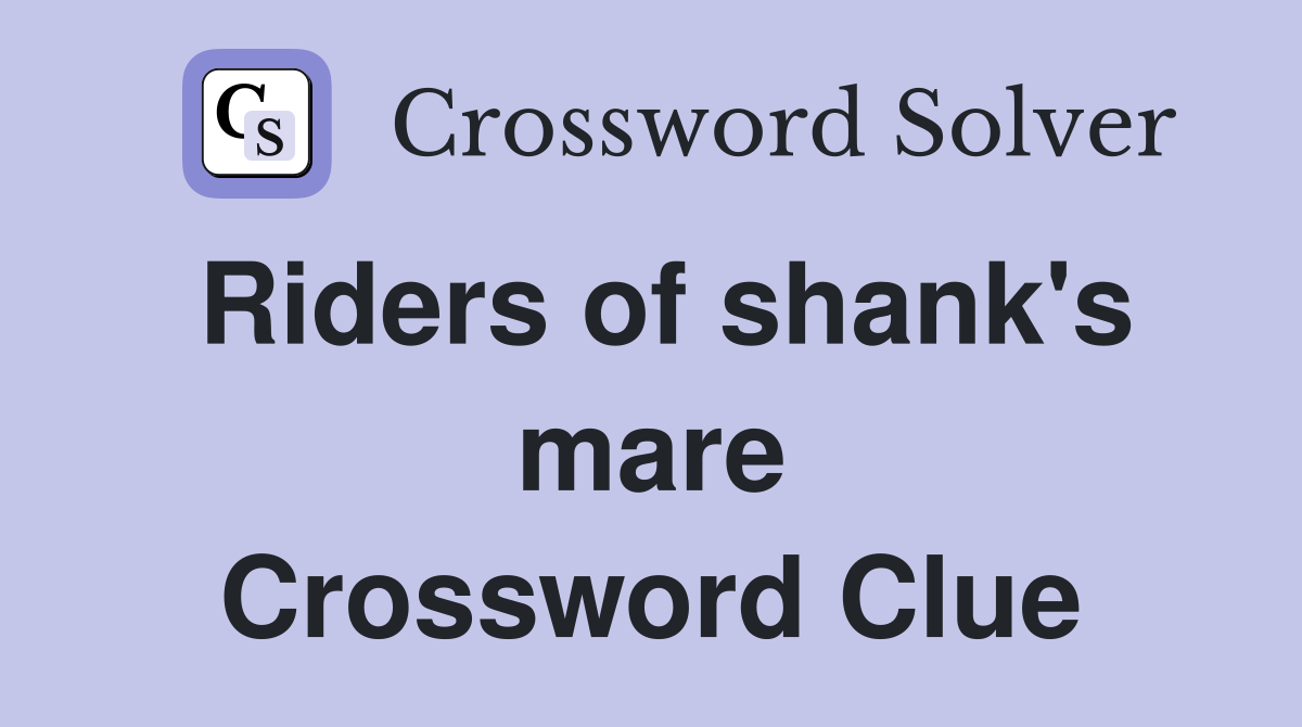 Riders of shank's mare Crossword Clue