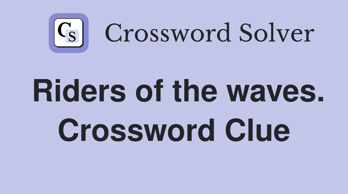 Riders of the waves. Crossword Clue