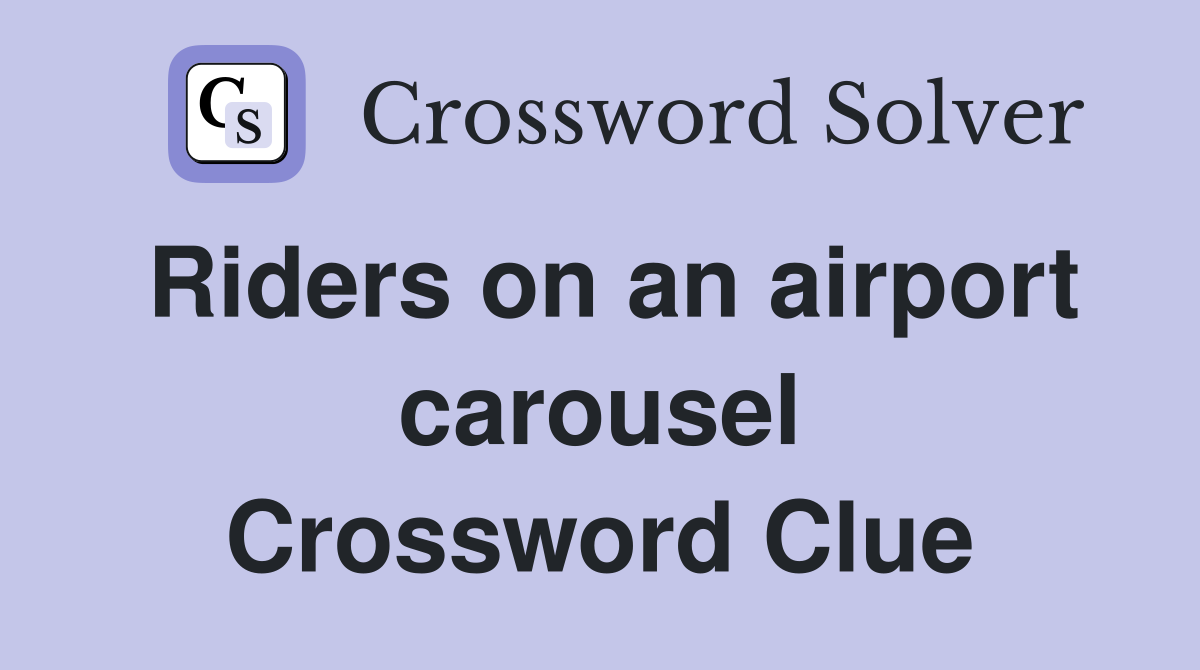 Riders on an airport carousel Crossword Clue