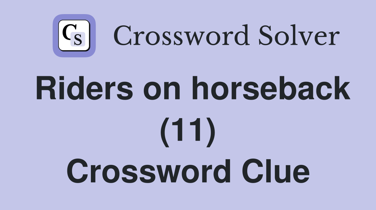 Riders on horseback (11) Crossword Clue
