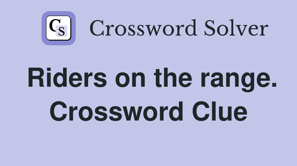 Riders on the range. Crossword Clue