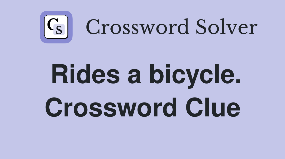 Rides a bicycle. Crossword Clue