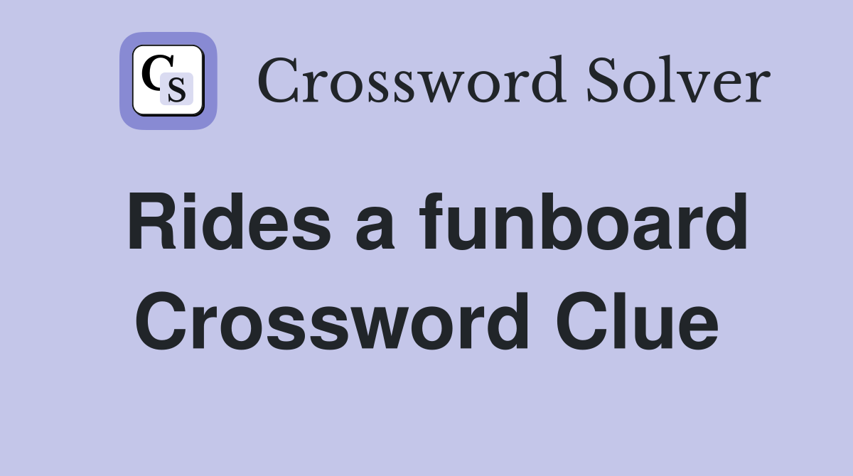 Rides a funboard Crossword Clue