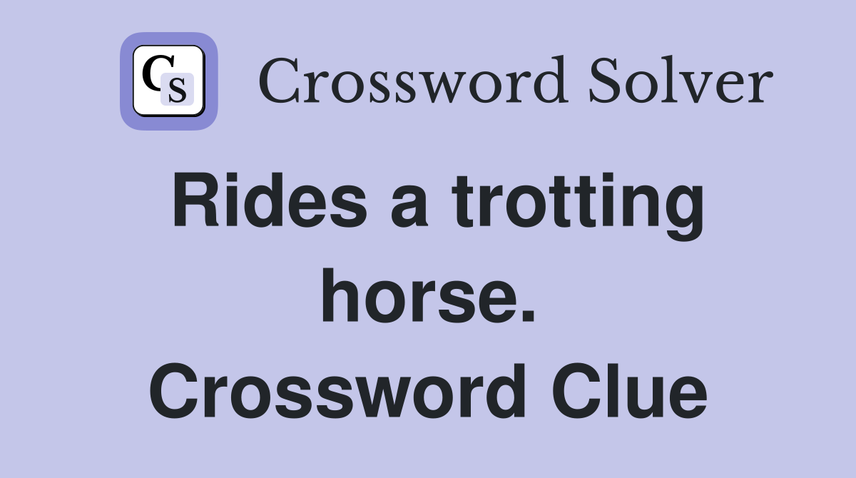 Rides a trotting horse. Crossword Clue