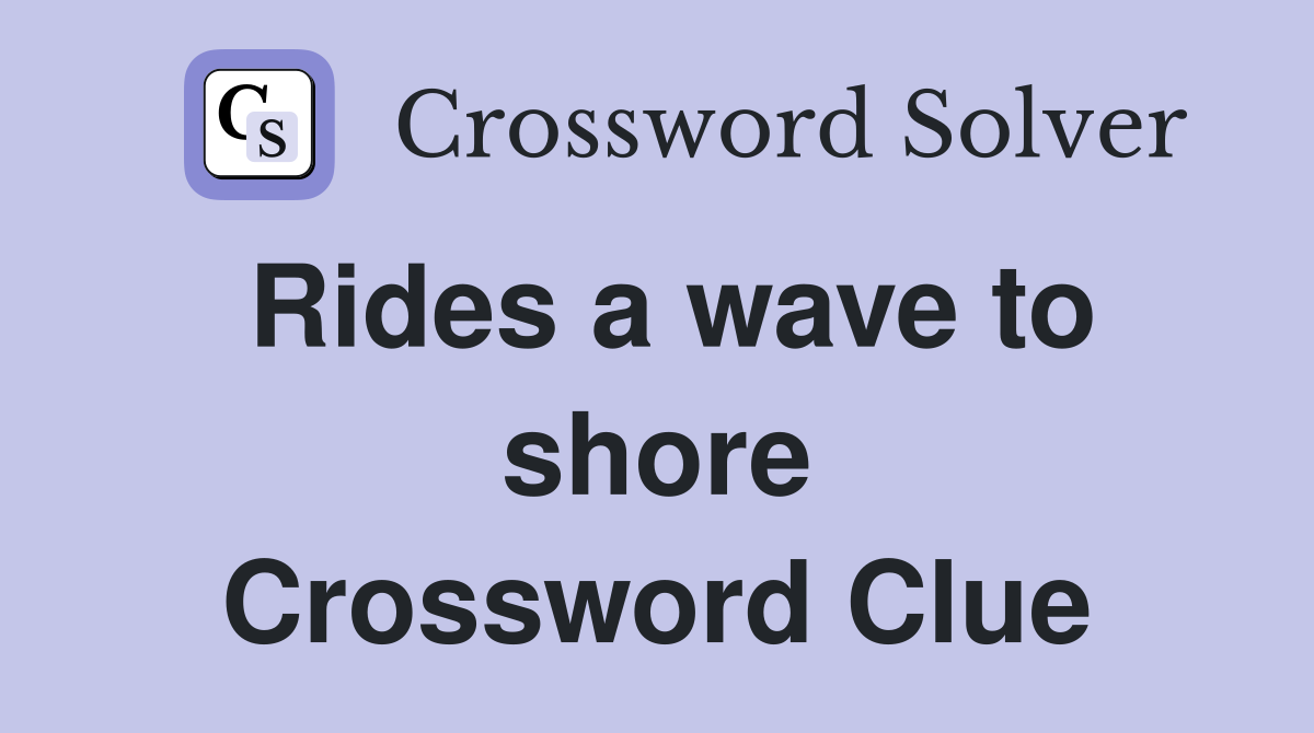 Rides a wave to shore Crossword Clue