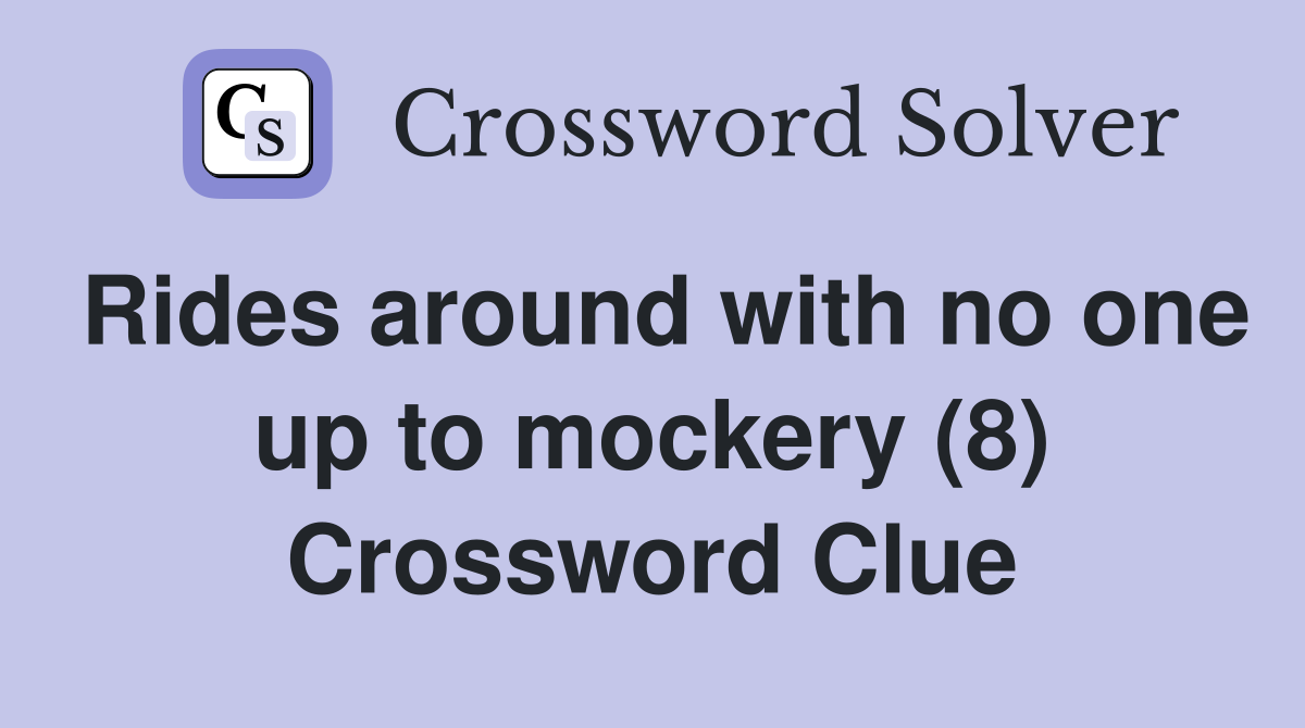 Rides around with no one up to mockery (8) Crossword Clue