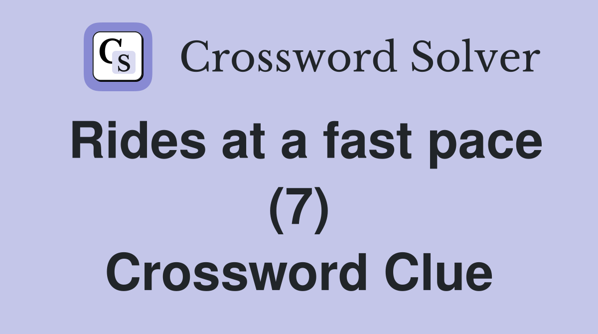 Rides at a fast pace (7) Crossword Clue