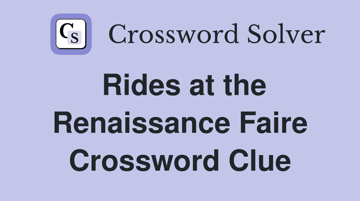 Rides at the Renaissance Faire Crossword Clue