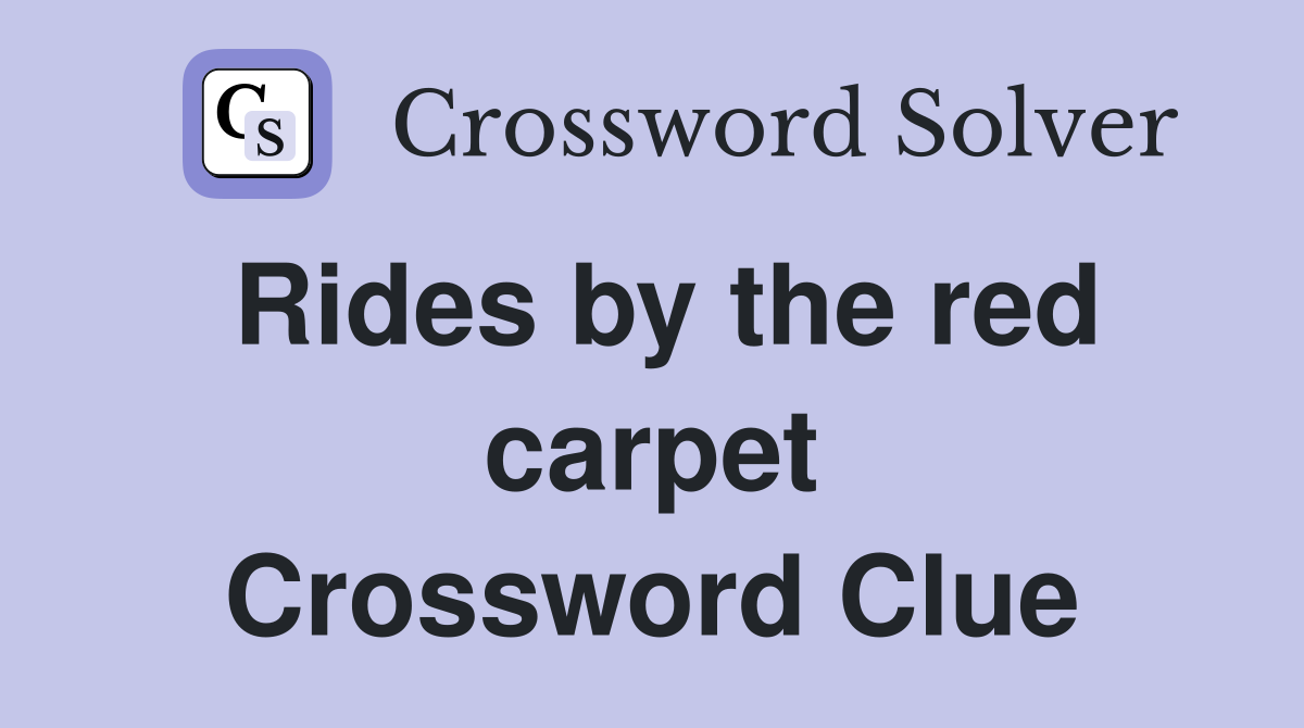 Rides by the red carpet Crossword Clue
