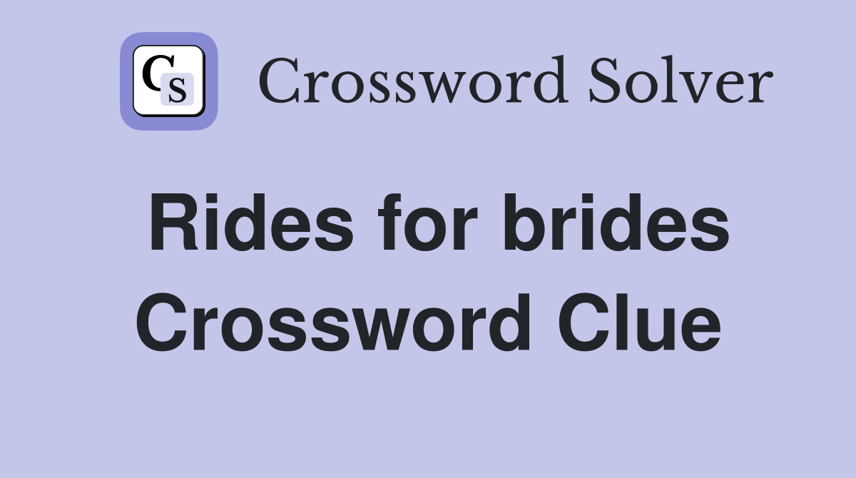 Rides for brides Crossword Clue