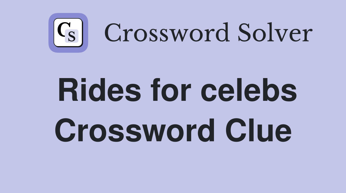 Rides for celebs Crossword Clue