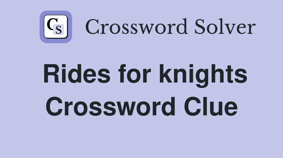 Rides for knights Crossword Clue