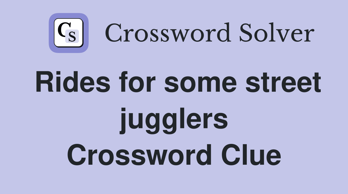 Rides for some street jugglers Crossword Clue