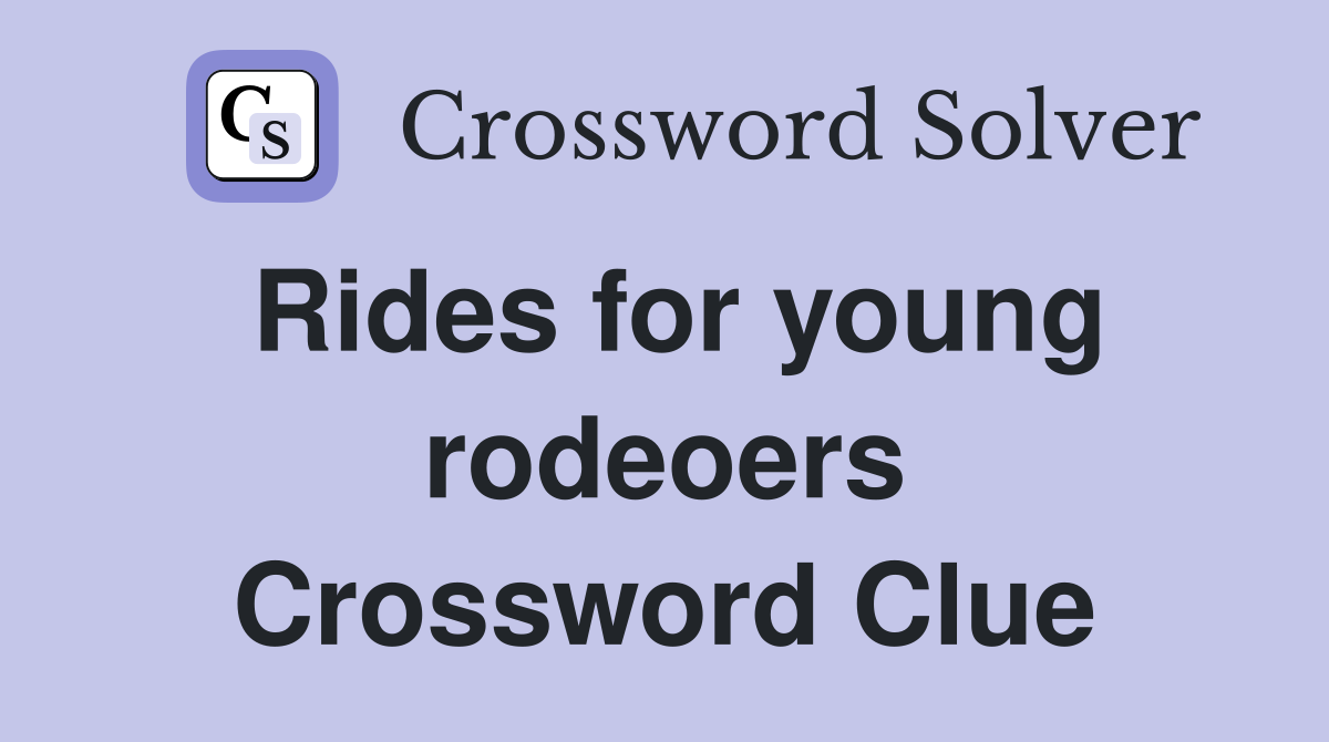 Rides for young rodeoers Crossword Clue