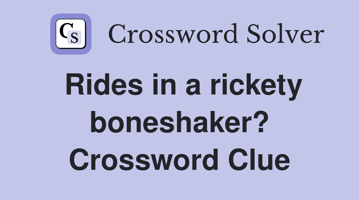 Rides in a rickety boneshaker? Crossword Clue