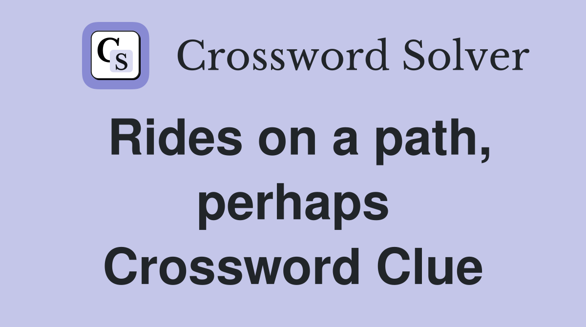 Rides on a path, perhaps Crossword Clue