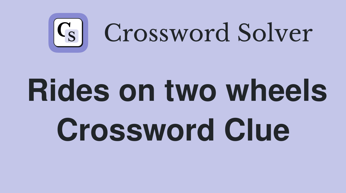 Rides on two wheels Crossword Clue