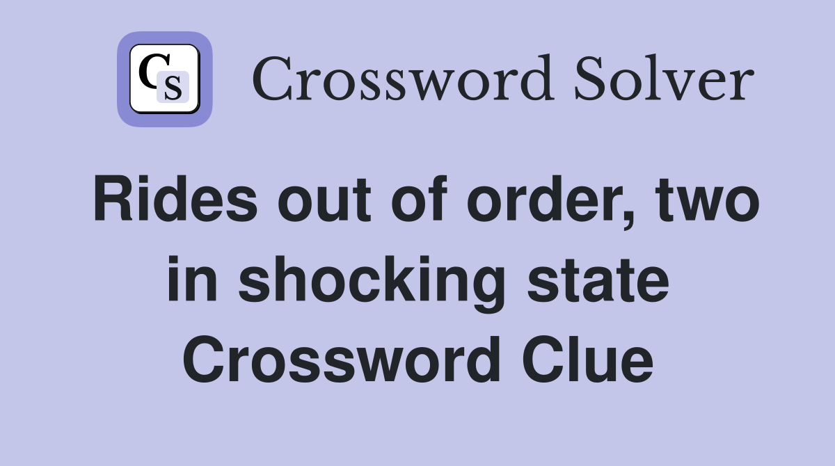 Rides out of order, two in shocking state Crossword Clue