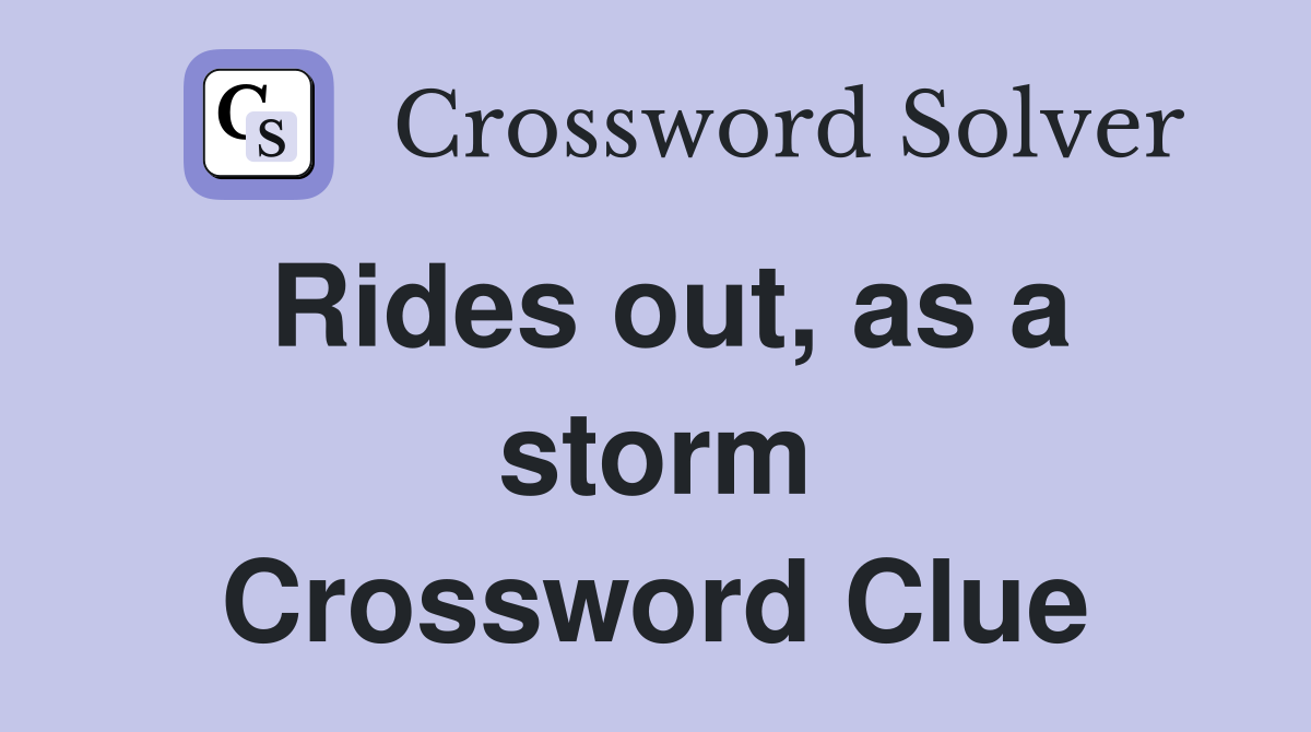 Rides out, as a storm Crossword Clue