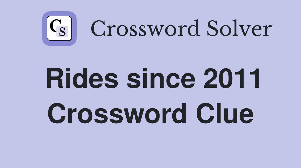 Rides since 2011 Crossword Clue
