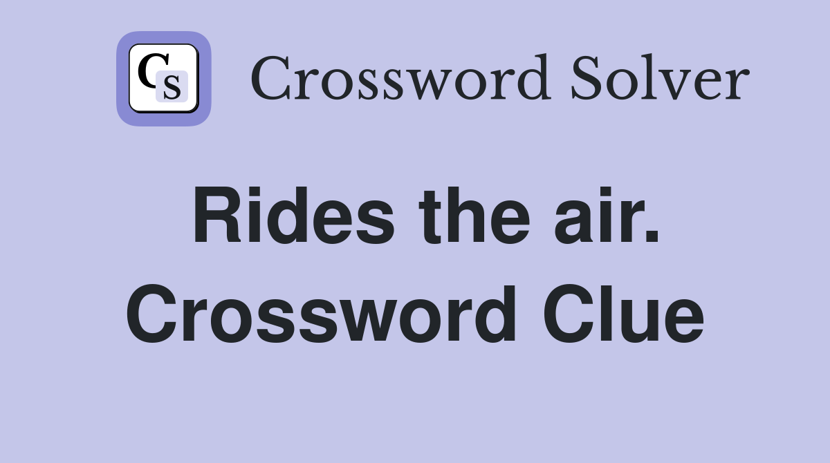 Rides the air. Crossword Clue