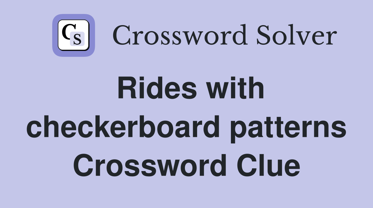 Rides with checkerboard patterns Crossword Clue