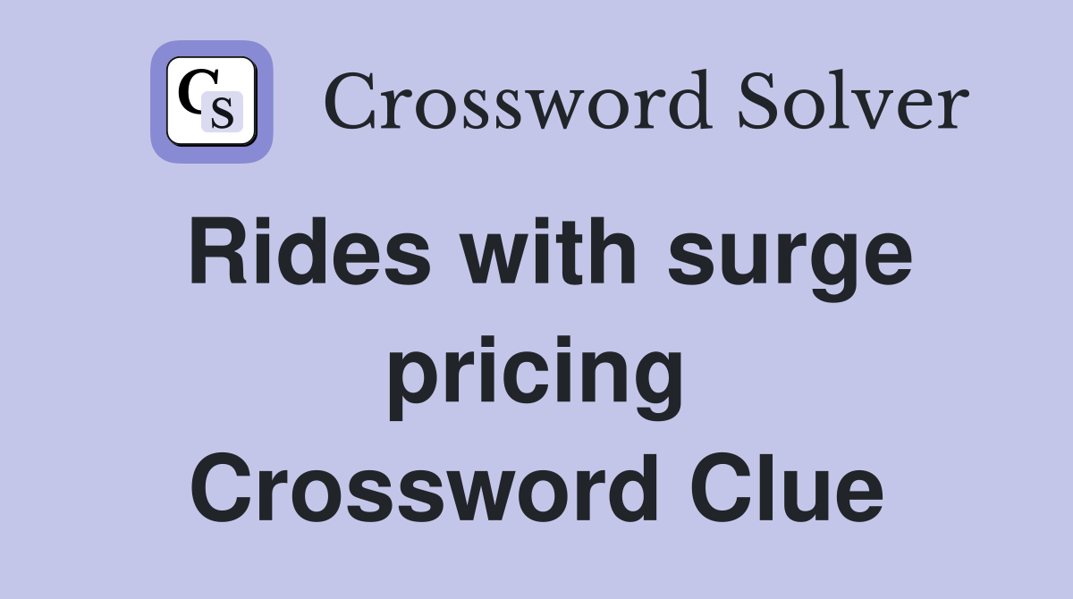 Rides with surge pricing Crossword Clue