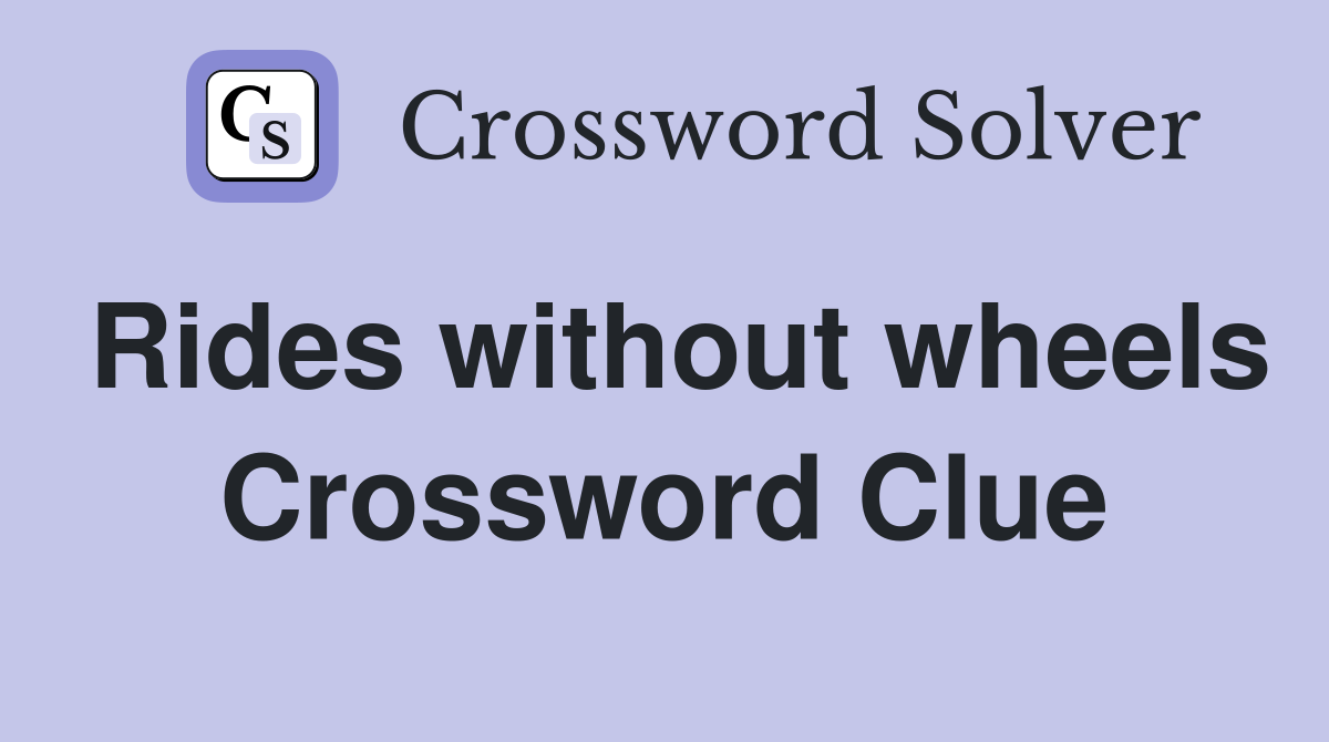 Rides without wheels Crossword Clue