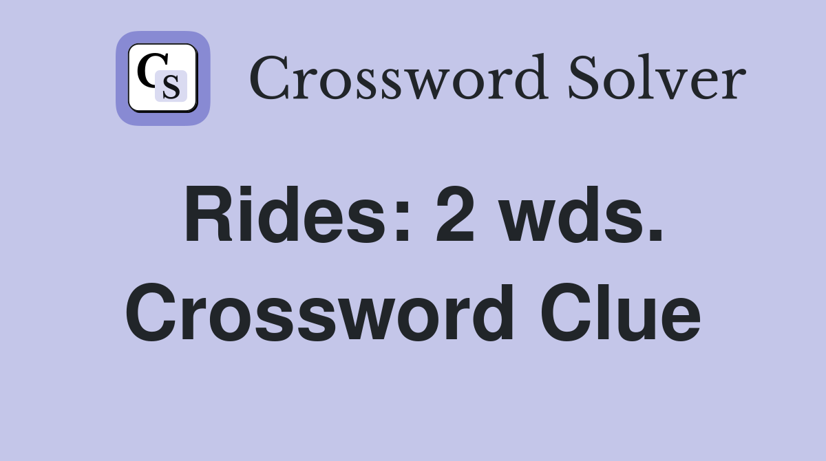 Rides: 2 wds. Crossword Clue