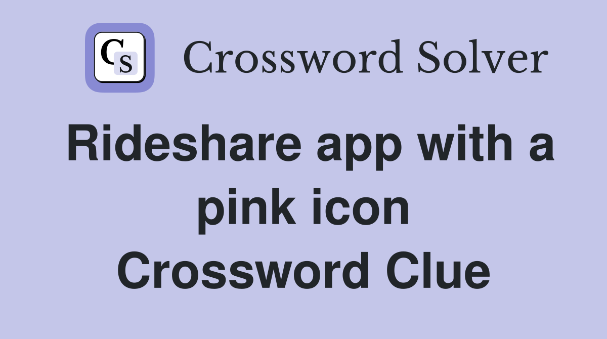 Rideshare app with a pink icon Crossword Clue
