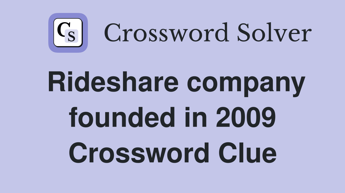Rideshare company founded in 2009 Crossword Clue