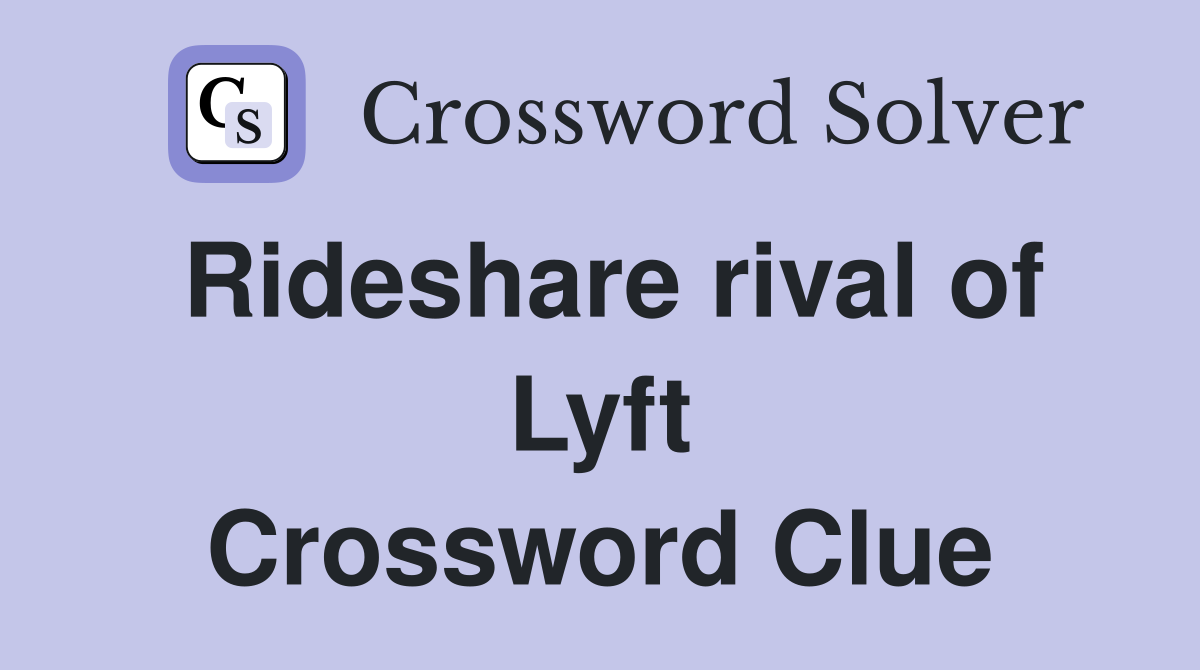 Rideshare rival of Lyft Crossword Clue