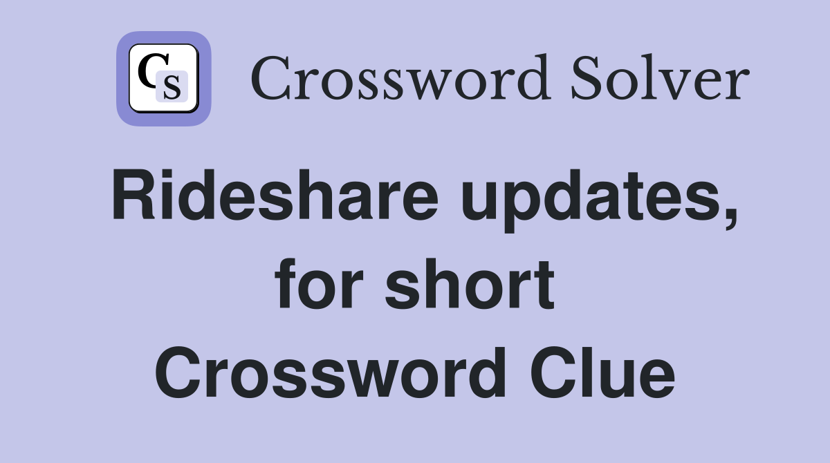 Rideshare updates, for short Crossword Clue