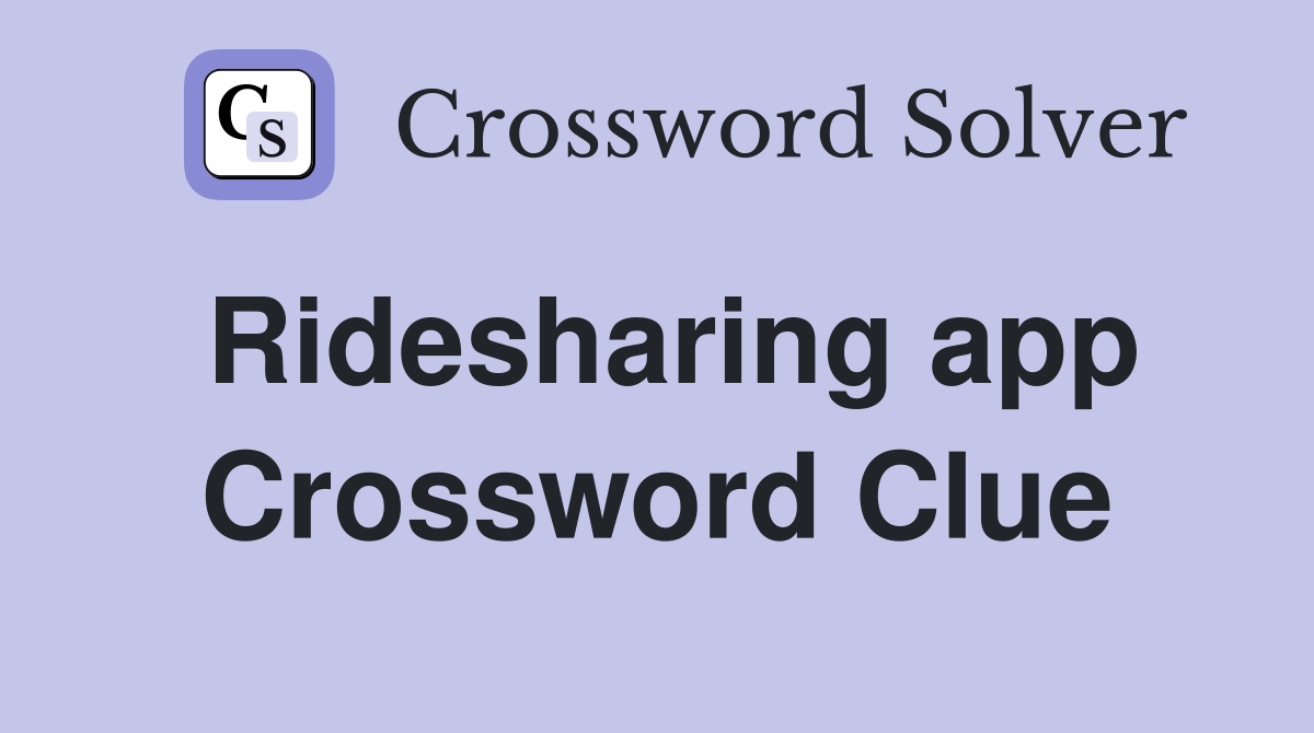 Ridesharing app Crossword Clue